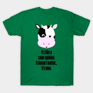 It's A Moo Point. T-Shirt